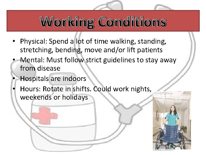 Working Conditions • Physical: Spend a lot of time walking, standing, stretching, bending, move