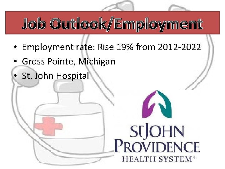 Job Outlook/Employment • Employment rate: Rise 19% from 2012 -2022 • Gross Pointe, Michigan