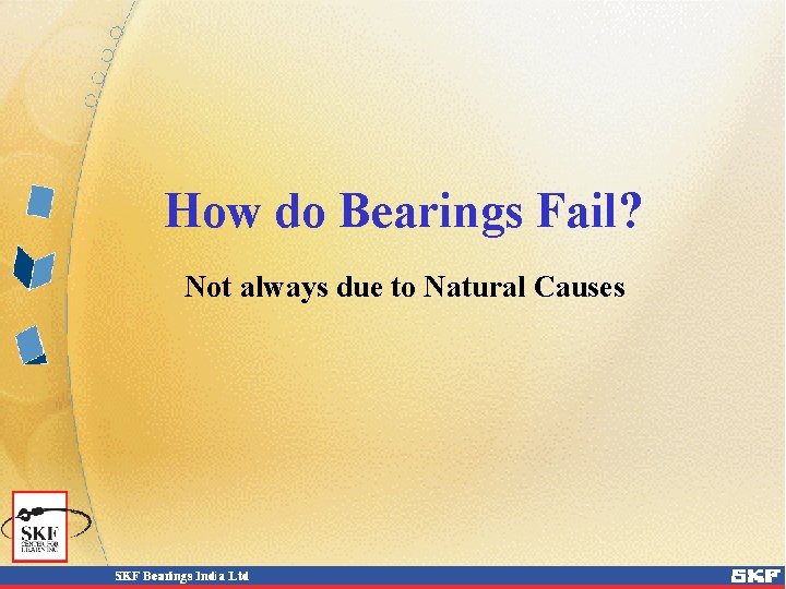 How do Bearings Fail? Not always due to Natural Causes 