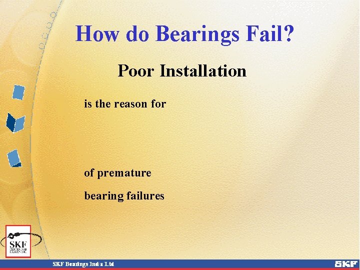 How do Bearings Fail? Poor Installation is the reason for of premature bearing failures