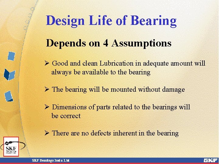 Design Life of Bearing Depends on 4 Assumptions Ø Good and clean Lubrication in