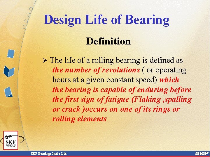 Design Life of Bearing Definition Ø The life of a rolling bearing is defined