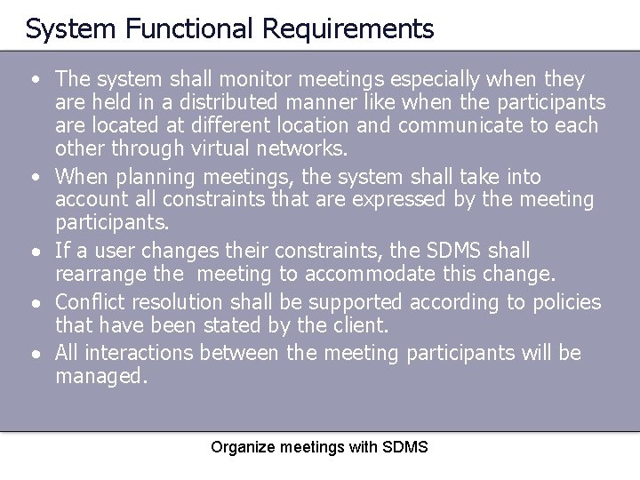 System Functional Requirements • The system shall monitor meetings especially when they are held