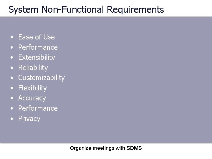 System Non-Functional Requirements • • • Ease of Use Performance Extensibility Reliability Customizability Flexibility