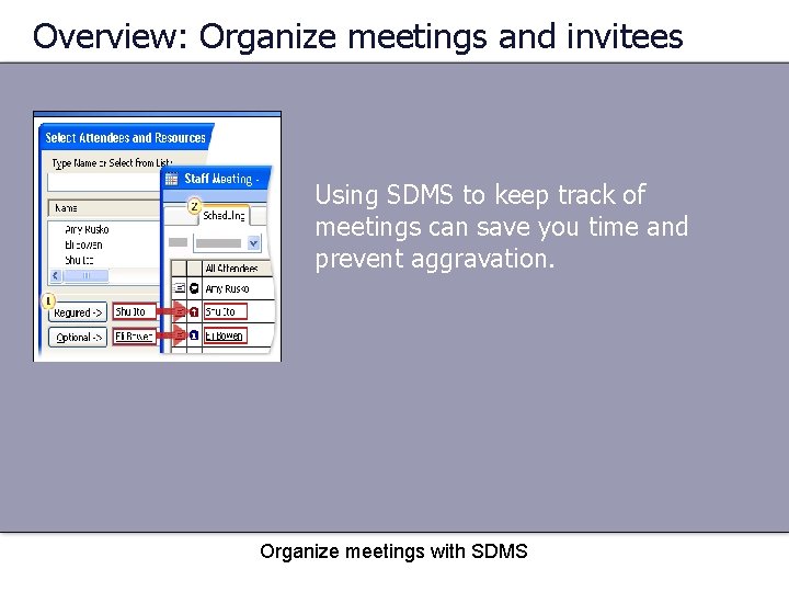 Overview: Organize meetings and invitees Using SDMS to keep track of meetings can save