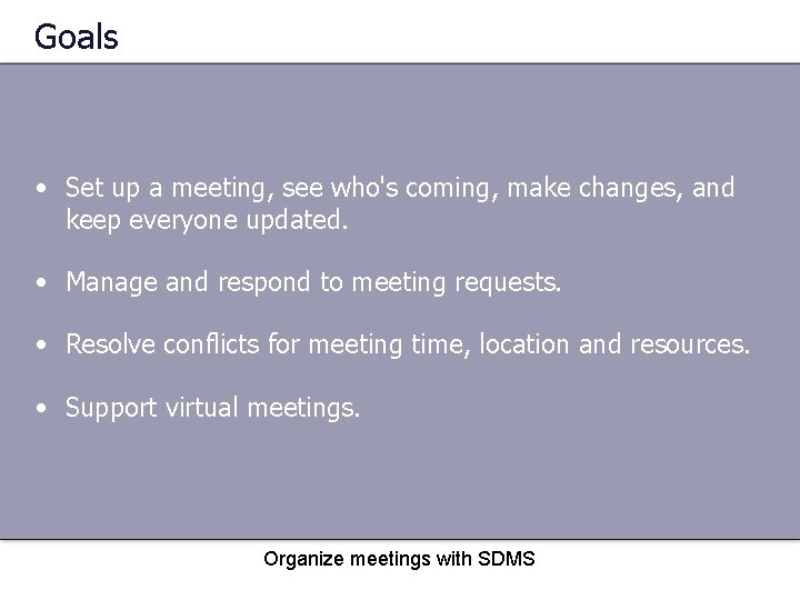 Goals • Set up a meeting, see who's coming, make changes, and keep everyone