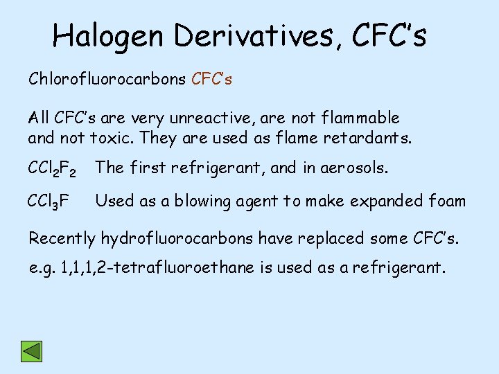 Halogen Derivatives, CFC’s Chlorofluorocarbons CFC’s All CFC’s are very unreactive, are not flammable and