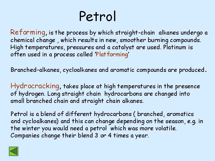 Petrol Reforming, is the process by which straight-chain alkanes undergo a chemical change ,