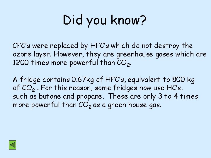 Did you know? CFC’s were replaced by HFC’s which do not destroy the ozone
