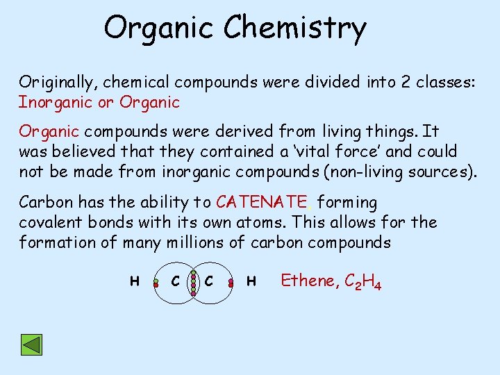Organic Chemistry Originally, chemical compounds were divided into 2 classes: Inorganic or Organic compounds