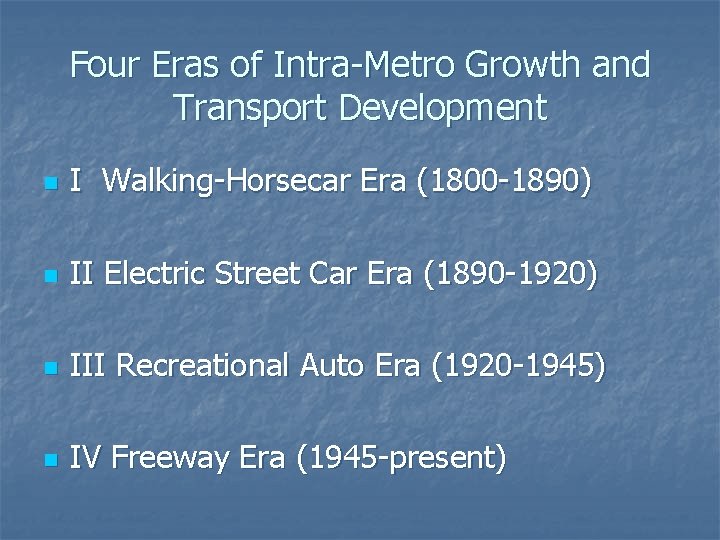 Four Eras of Intra-Metro Growth and Transport Development n I Walking-Horsecar Era (1800 -1890)