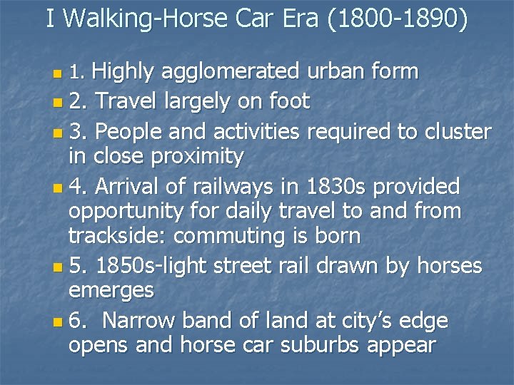 I Walking-Horse Car Era (1800 -1890) n 1. Highly agglomerated urban form n 2.