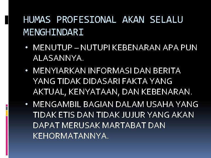 HUMAS PROFESIONAL AKAN SELALU MENGHINDARI • MENUTUP – NUTUPI KEBENARAN APA PUN ALASANNYA. •