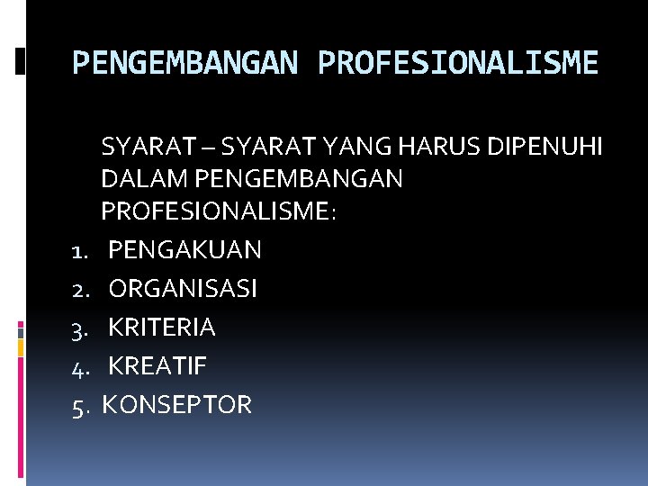 PENGEMBANGAN PROFESIONALISME 1. 2. 3. 4. 5. SYARAT – SYARAT YANG HARUS DIPENUHI DALAM