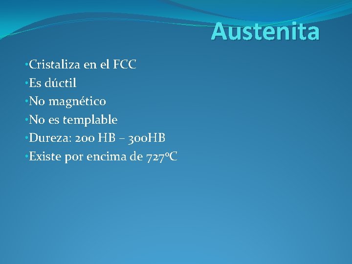 Austenita • Cristaliza en el FCC • Es dúctil • No magnético • No