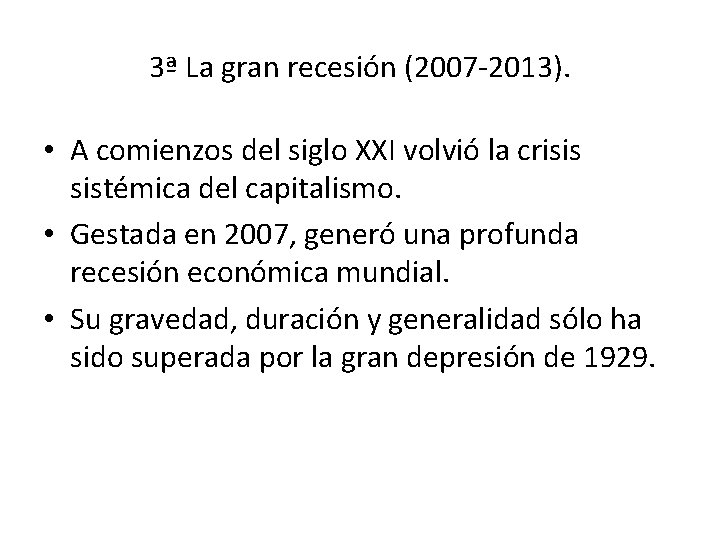 3ª La gran recesión (2007 -2013). • A comienzos del siglo XXI volvió la