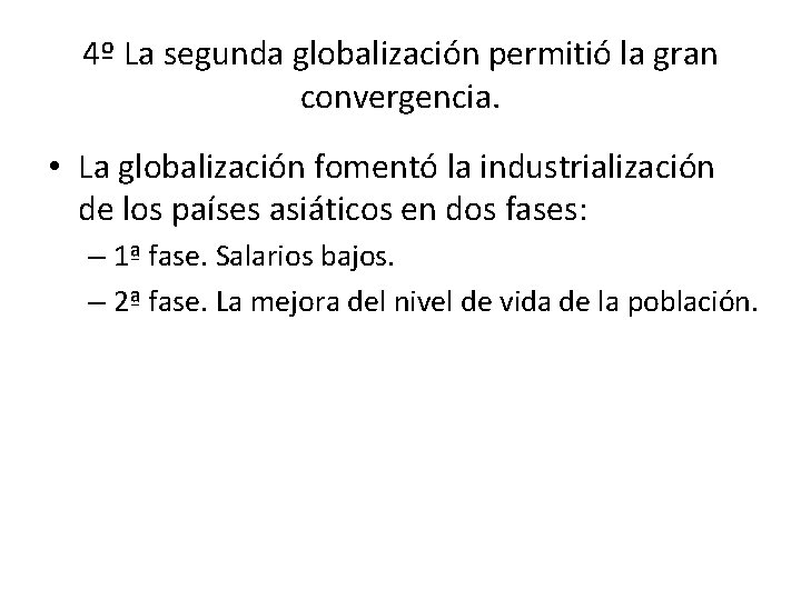 4º La segunda globalización permitió la gran convergencia. • La globalización fomentó la industrialización