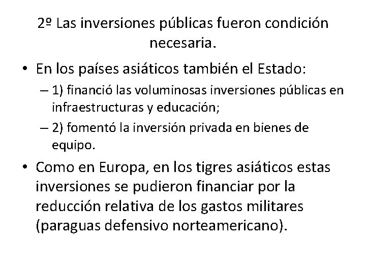 2º Las inversiones públicas fueron condición necesaria. • En los países asiáticos también el