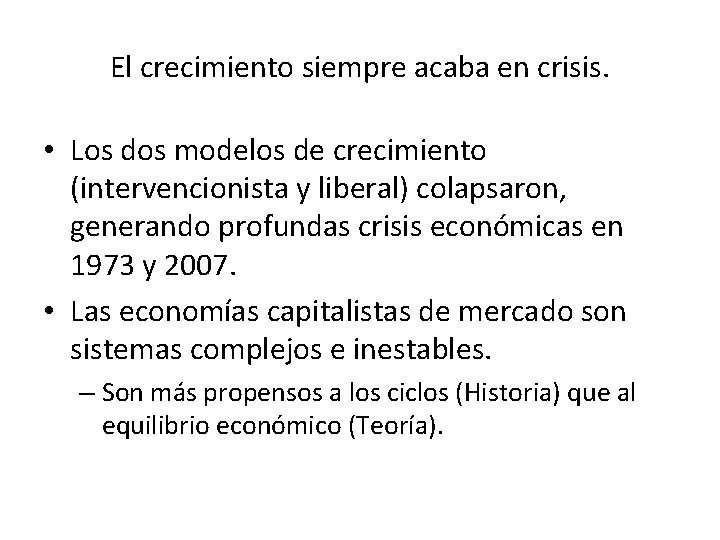 El crecimiento siempre acaba en crisis. • Los dos modelos de crecimiento (intervencionista y