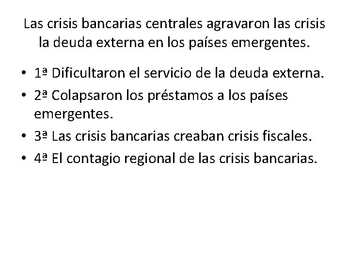 Las crisis bancarias centrales agravaron las crisis la deuda externa en los países emergentes.