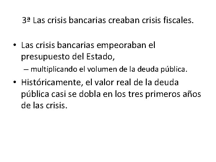 3ª Las crisis bancarias creaban crisis fiscales. • Las crisis bancarias empeoraban el presupuesto