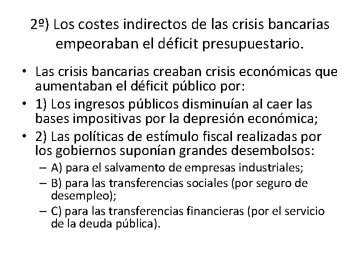 2º) Los costes indirectos de las crisis bancarias empeoraban el déficit presupuestario. • Las