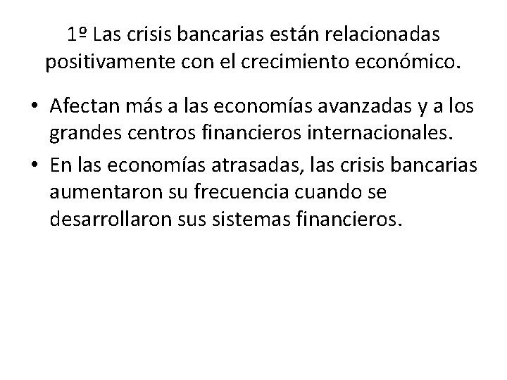 1º Las crisis bancarias están relacionadas positivamente con el crecimiento económico. • Afectan más