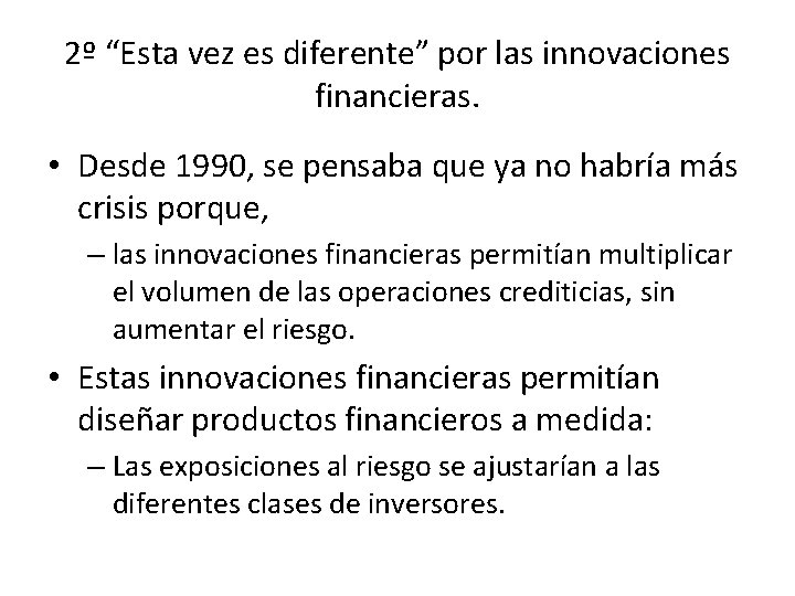 2º “Esta vez es diferente” por las innovaciones financieras. • Desde 1990, se pensaba