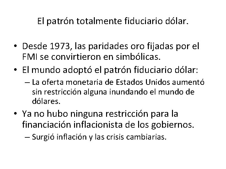 El patrón totalmente fiduciario dólar. • Desde 1973, las paridades oro fijadas por el