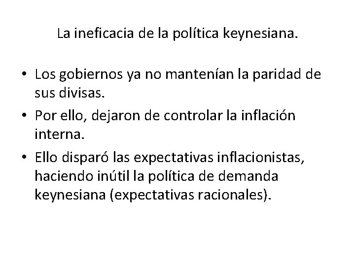 La ineficacia de la política keynesiana. • Los gobiernos ya no mantenían la paridad