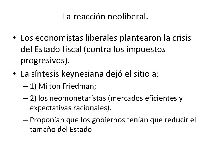 La reacción neoliberal. • Los economistas liberales plantearon la crisis del Estado fiscal (contra