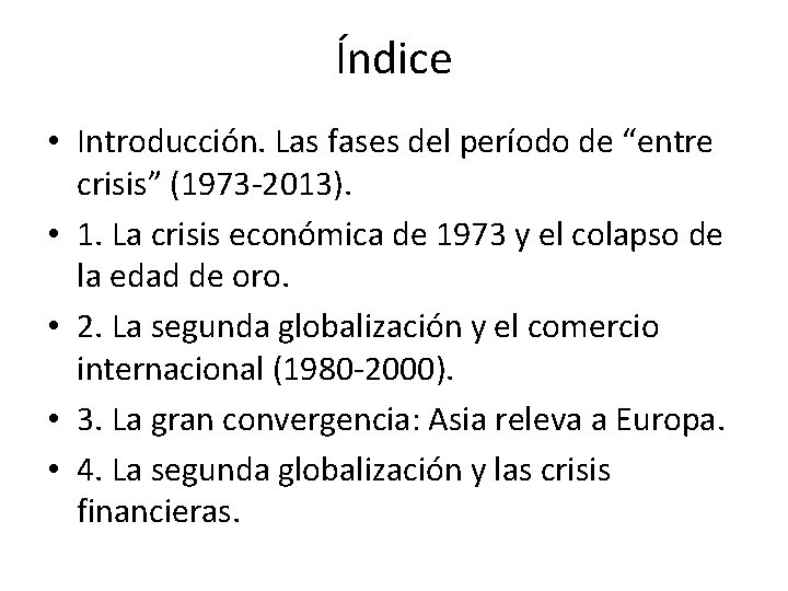 Índice • Introducción. Las fases del período de “entre crisis” (1973 -2013). • 1.