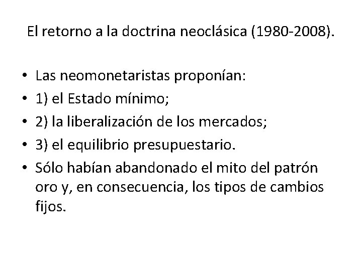 El retorno a la doctrina neoclásica (1980 -2008). • • • Las neomonetaristas proponían: