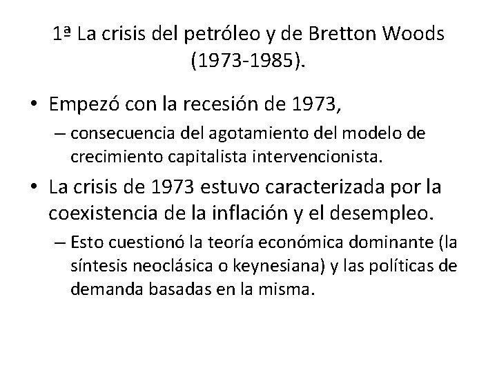 1ª La crisis del petróleo y de Bretton Woods (1973 -1985). • Empezó con