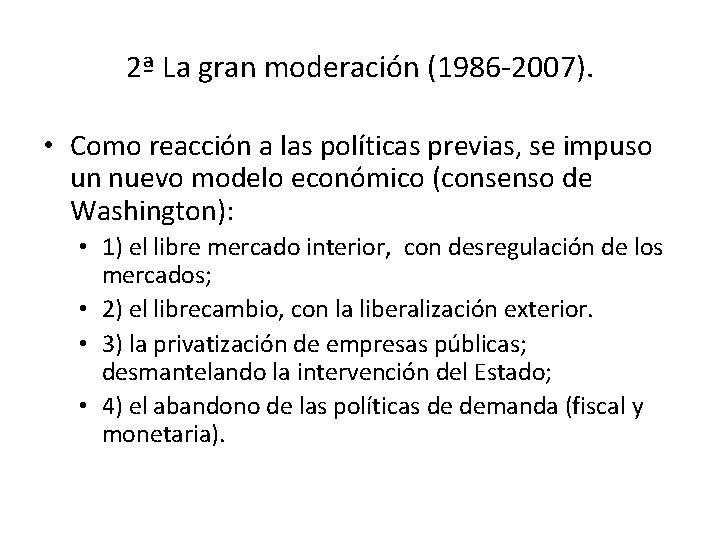 2ª La gran moderación (1986 -2007). • Como reacción a las políticas previas, se