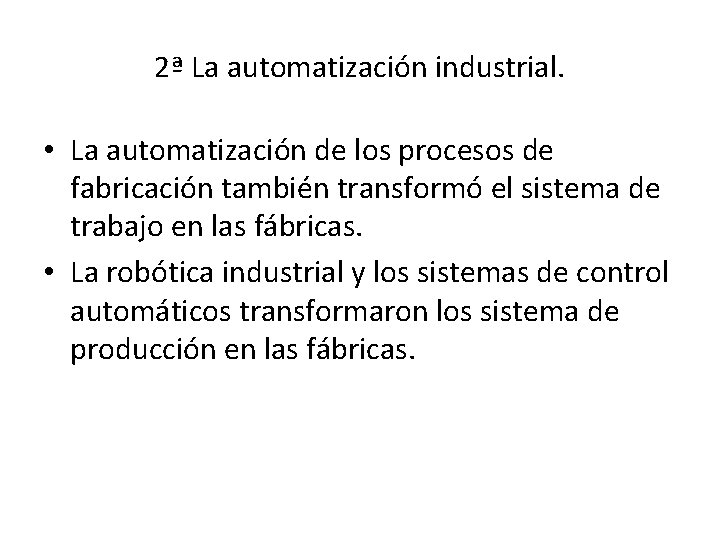 2ª La automatización industrial. • La automatización de los procesos de fabricación también transformó
