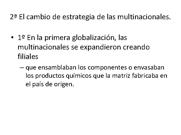 2ª El cambio de estrategia de las multinacionales. • 1º En la primera globalización,