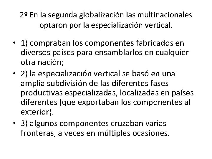 2º En la segunda globalización las multinacionales optaron por la especialización vertical. • 1)