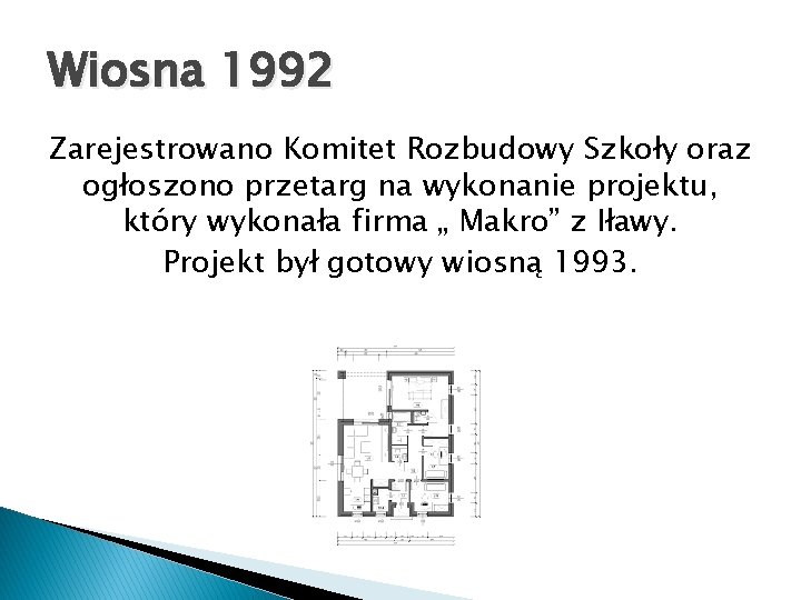 Wiosna 1992 Zarejestrowano Komitet Rozbudowy Szkoły oraz ogłoszono przetarg na wykonanie projektu, który wykonała