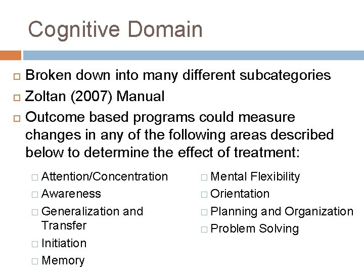 Cognitive Domain Broken down into many different subcategories Zoltan (2007) Manual Outcome based programs
