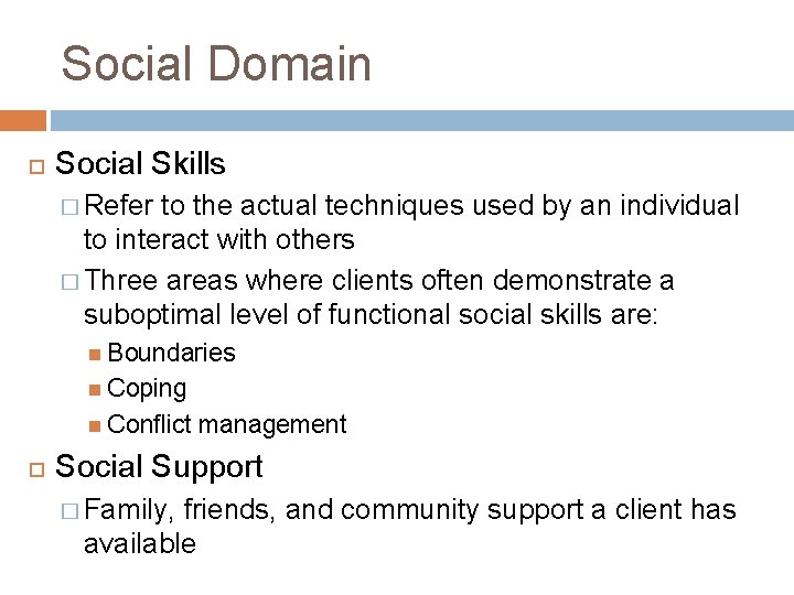 Social Domain Social Skills � Refer to the actual techniques used by an individual