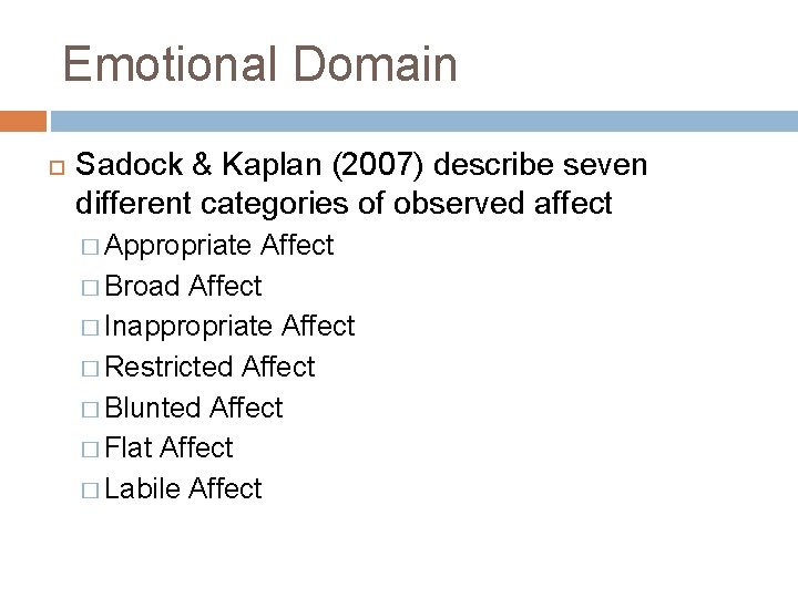 Emotional Domain Sadock & Kaplan (2007) describe seven different categories of observed affect �