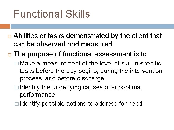 Functional Skills Abilities or tasks demonstrated by the client that can be observed and
