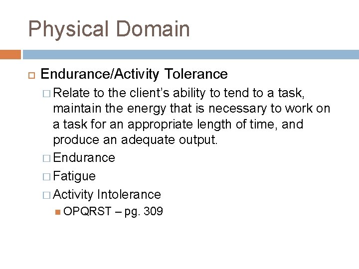 Physical Domain Endurance/Activity Tolerance � Relate to the client’s ability to tend to a