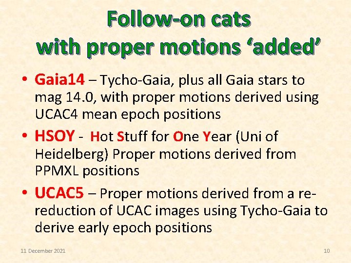 Follow-on cats with proper motions ‘added’ • Gaia 14 – Tycho-Gaia, plus all Gaia