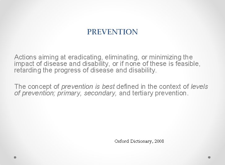 PREVENTION Actions aiming at eradicating, eliminating, or minimizing the impact of disease and disability,