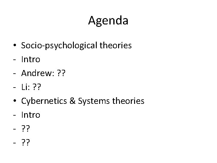Agenda • • - Socio-psychological theories Intro Andrew: ? ? Li: ? ? Cybernetics