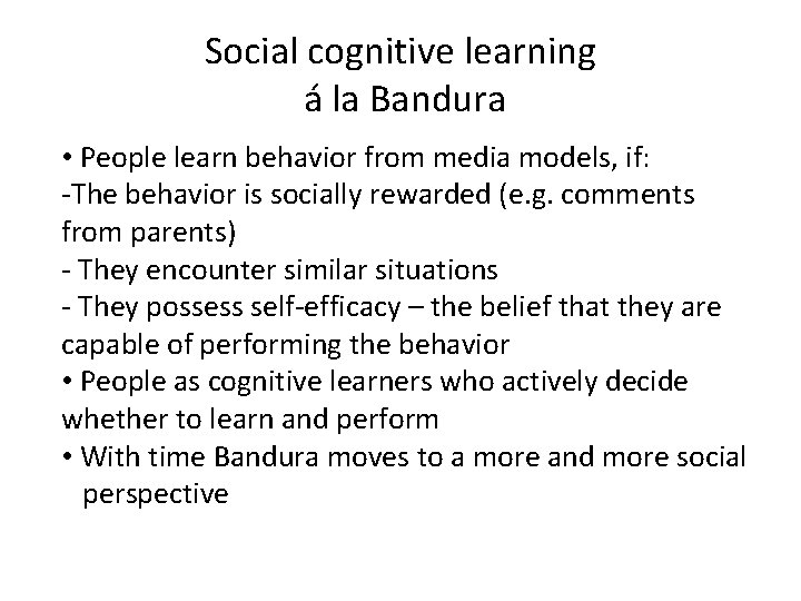 Social cognitive learning á la Bandura • People learn behavior from media models, if: