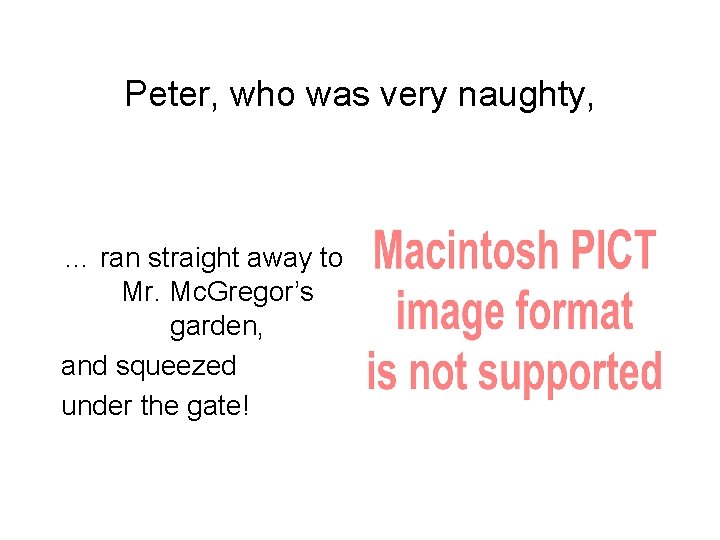 Peter, who was very naughty, … ran straight away to Mr. Mc. Gregor’s garden,