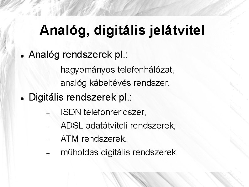 Analóg, digitális jelátvitel Analóg rendszerek pl. : hagyományos telefonhálózat, analóg kábeltévés rendszer. Digitális rendszerek